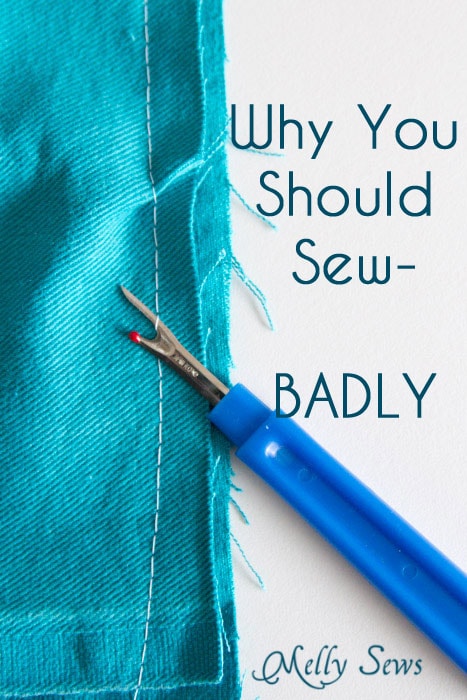 Why you should sew - BADLY! Don't be afraid to learn to sew through making sewing mistakes - Melly Sews