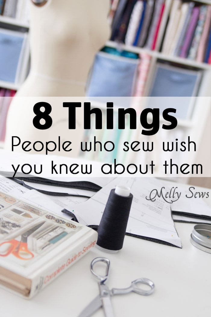 So True! 8 things people who sew wish you knew about them - Melly Sews