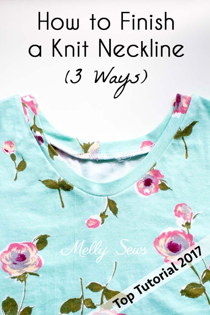 Top 5 Tutorials 2017 - How to Finish a Knit Neckline - from Melly Sews