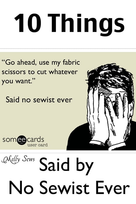 10 Things No Sewist, Seamstress or Quilter has ever said - Melly Sews