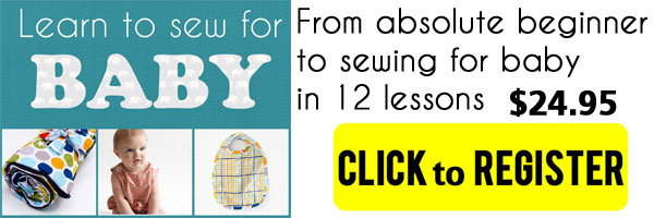 Learn to Sew for baby - an online course that takes you from an absolute beginner to sewing for little ones! Includes video and patterns - Melly Sews