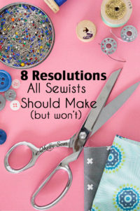 New Year's Resolutions for sewing - OMG, this is hilarious because it's totally TRUE! - Melly Sews