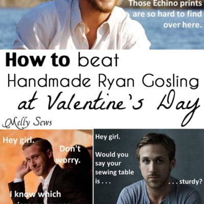 Valentine’s With a Sewist – Or How to Be Like Handmade Ryan Gosling