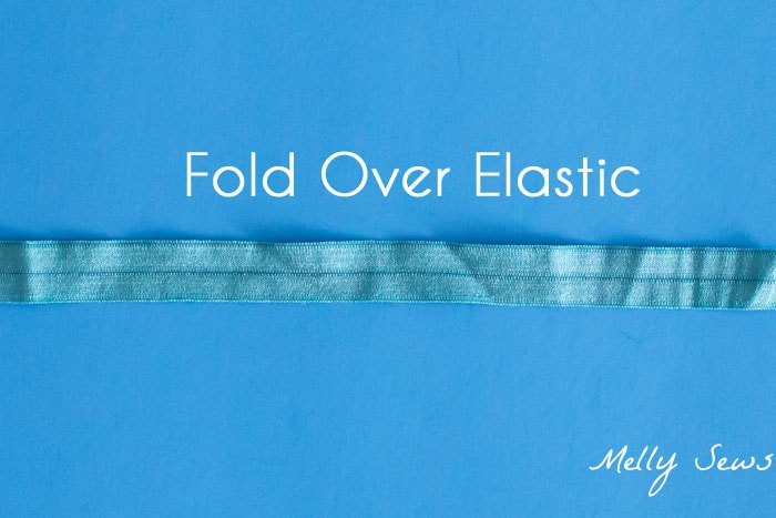 Fold over elastic - Types of Elastic - Different types of elastic and when to use them - Melly Sews