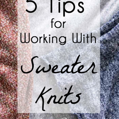 My Best Tips for Sewing Sweater Knit Fabrics
