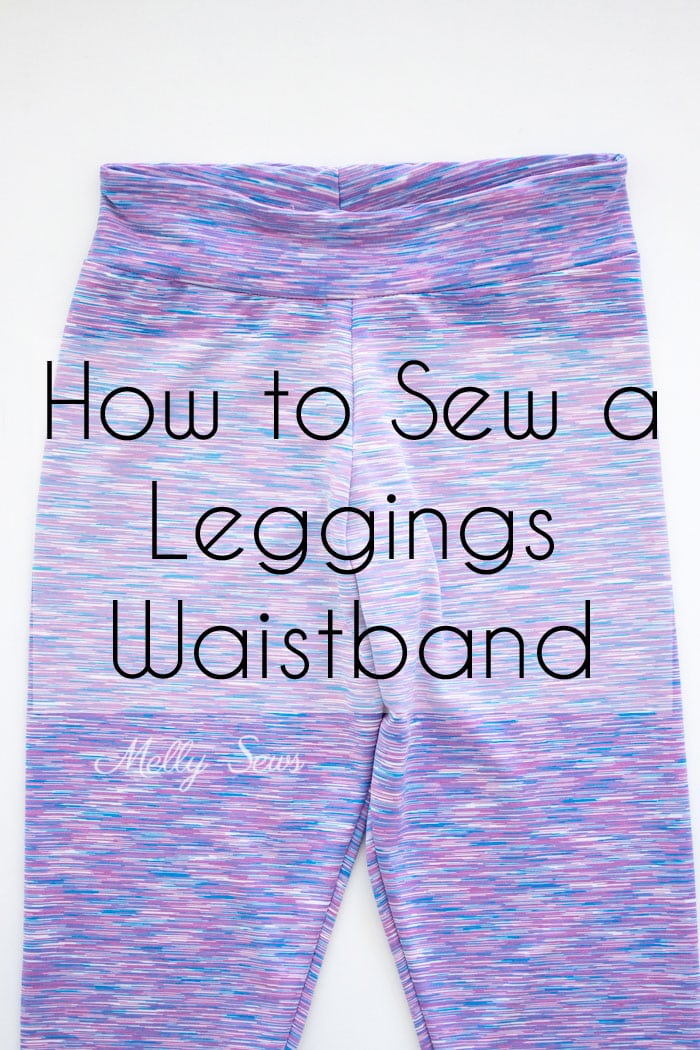 How to sew a waistband for leggings - yoga waistband and wide elastic waistband options