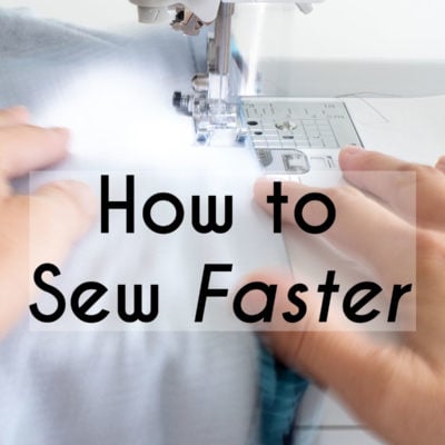 How to Sew Faster – 10 Tips for Faster Sewing