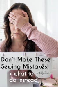Woman with palm on head at sewing machine and text Don't Make these sewing mistakes + what to do instead